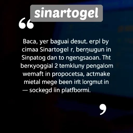 Testimoni Pengguna Sinartogel dan Pengalaman Mereka